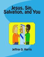 Jesus, Sin, Salvation, and You 1512067628 Book Cover