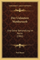 Der Unlautere Wettbewerb: Und Seine Behandlung Im Recht (1902) 1160446814 Book Cover