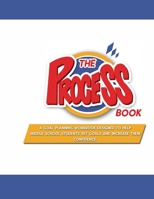 The PROCESSbook: A Goal Planning Workbook Designed to Help Middle School Students Set Goals and Increase Their Confidence. 1733118810 Book Cover