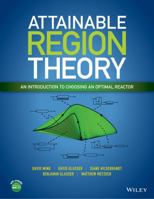 Attainable Region Theory: An Introduction to Choosing an Optimal Reactor 1119157889 Book Cover