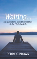 Waiting...: Navigating the Most Important Part of the Christian Life B0GL2QVPQX Book Cover