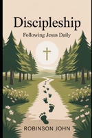 DISCIPLESHIP: FOLLOWING JESUS DAILY B0FQ5VGQVX Book Cover