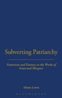 Subverting Patriarchy: Feminism and Fantasy in the Novels of Irmtraud Morgner 0854963227 Book Cover