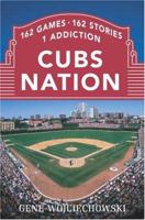 Cubs Nation: 162 Games. 162 Stories. 1 Addiction. 0385513003 Book Cover