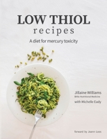 Low Thiol Recipes: For people with symptoms of mercury toxicity and thiol intolerance 0648564401 Book Cover