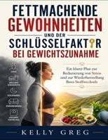 Fettmachende Gewohnheiten und der Schlüsselfaktor bei Gewichtszunahme: Ein klarer Plan zur Reduzierung von Stress und zur Wiederherstellung Ihres Stoffwechsels (German Edition) B0GYKPH5T2 Book Cover