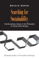 Searching for Sustainability: Interdisciplinary Essays in the Philosophy of Conservation Biology (Cambridge Studies in Philosophy and Biology) 052100778X Book Cover