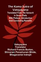 The Kama Sutra Of Vatsyayana; Translated From The Sanscrit In Seven Parts With Preface, Introduction And Concluding Remarks 9371777664 Book Cover