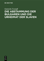 Die Abstammung Der Bulgaren Und Die Urheimat Der Slaven: Eine Historisch-Philologische Untersuchung Über Die Geschichte Der Alten Thrakoillyrier, Skyt 3111154718 Book Cover