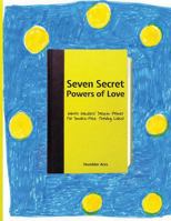 Seven Secret Powers Of Love: (Ninth Graders' Dream Primer For Smoke-Free Thriving Lives) 097171861X Book Cover