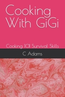 Cooking With GiGi: Cooking 101 Survival Skills B0CJ44XNQY Book Cover