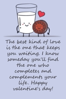 Valentines day gifts: I know someday you'll find the one who completes and complements your life: Notebook gift for best friendValentine's Day Ideas For friends Anniversary Birthday 1657971651 Book Cover