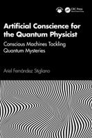 Artificial Conscience for the Quantum Physicist: Conscious Machines Tackling Quantum Mysteries 1041329415 Book Cover