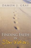 Finding Faith in Slow Motion 1490812784 Book Cover