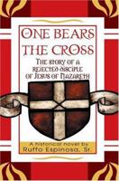 "One Bears the Cross": The Story of a Rejected Disciple of Jesus of Nazareth 0595356591 Book Cover