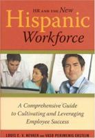 HR and the New Hispanic Workforce: A Comprehensive Guide to Cultivating and Leveraging Employee Success 0891061894 Book Cover