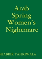 Arab Spring Women’s Nightmare 1505563879 Book Cover