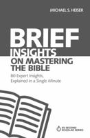 Brief Insights on Mastering the Bible: 80 Expert Insights on the Bible, Explained in a Single Minute 0310566606 Book Cover
