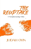 THE REUPTAKE: A Neuropharmacology Fiction B0GVYLXW66 Book Cover