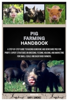 Pig Farming Handbook: A Step-by-Step Guide to Raising KuneKune and Berkshire Pigs for Profit: Expert Strategies on Breeding, Feeding, Housing, and Marketing for Small-Scale and Backyard Farmers. B0FFHB1GW4 Book Cover