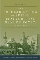 The Popularisation of Sufism in Ayyubid and Mamluk Egypt, 1173-1325 0748694218 Book Cover