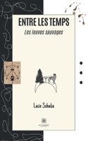 Entre les temps: Les louves sauvages (French Edition) B0CKGZRCMS Book Cover