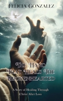 The Hand that Heals the Brokenhearted: A Story of Healing Through Christ After Loss 196505000X Book Cover