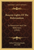 Beacon-Lights of the Reformation: Or, Romanism and the Reformers 1166620751 Book Cover