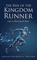 The Rise of the Kingdom Runner: Laps in Running the Race! 166289404X Book Cover