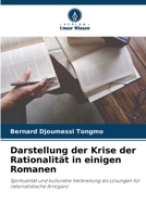 Darstellung der Krise der Rationalität in einigen Romanen: Spiritualität und kulturelle Verbreitung als Lösungen für rationalistische Arroganz 6206027147 Book Cover