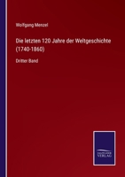 Die Letzten 120 Jahre Der Weltgeschichte: (1740-1860), Vierter Band 1149343311 Book Cover