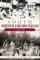 South Middleborough:: A History 1609493621 Book Cover