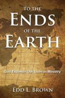 To the Ends of the Earth: God Expands Our Lives in Ministry 1940645344 Book Cover