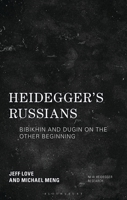Heidegger's Russians: Bibikhin and Dugin on the Other Beginning (New Heidegger Research) 1538146274 Book Cover