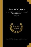 The Friends' Library: Comprising Journals, Doctrinal Treatises, & Other Writings; Volume XI 0469019492 Book Cover