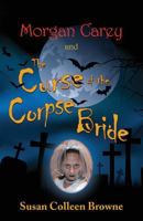 Morgan Carey and The Curse of the Corpse Bride 0981607764 Book Cover