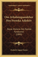 Om Avledningsandelser Hos Svenska Adjektiv: Deras Historia Ock Nutida Forekomst... 1289518653 Book Cover