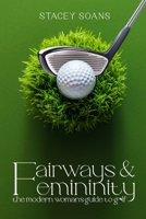 Fairways & Femininity: The Modern Womans Guide to Golf 1069602434 Book Cover
