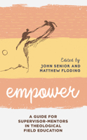 Empower: A Guide for Supervisor-Mentors in Theological Field Education 1538129124 Book Cover