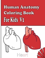 HUMAN ANATOMY COLORING BOOK FOR KIDS V1: human body activity book for kids, human body coloring book, human anatomy coloring book, activity book for kids. Gift idea for kids B08Q71K3GD Book Cover