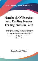 Handbook of Exercises & Reading Lessons for Beginners in Latin 143673147X Book Cover