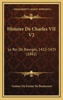 Histoire De Charles VII V2: Le Roi De Bourges, 1422-1435 (1882) 1167726871 Book Cover