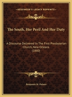 The South, Her Peril And Her Duty: A Discourse Delivered In The First Presbyterian Church, New Orleans 1275728189 Book Cover