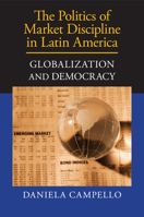 The Politics of Market Discipline in Latin America: Globalization and Democracy 1107649862 Book Cover