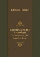 Carlotina and the Sanfedesti Or, a Night with the Jesuits at Rome 5518474571 Book Cover