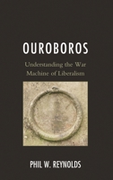 Ouroboros: Understanding the War Machine of Liberalism 1498590918 Book Cover
