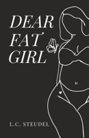 Dear Fat Girl: A poetry collection on body image, healing, and fierce self-love B0FKCYB8CR Book Cover