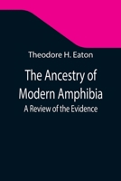 The Ancestry of Modern Amphibia: A Review of the Evidence 9355347367 Book Cover