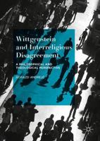 Wittgenstein and Interreligious Disagreement: A Philosophical and Theological Perspective 1137503076 Book Cover