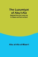 The Luzumiyat of Abu'l-Ala;Selected from his Luzum ma la Yalzam and Suct us-Zand 935739205X Book Cover